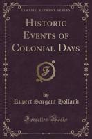 Historic Events of Colonial Days (Classic Reprint)
