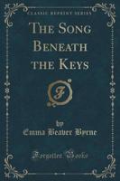 The Song Beneath the Keys (Classic Reprint)