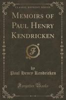 Memoirs of Paul Henry Kendricken (Classic Reprint)