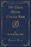 My Days With Uncle Sam (Classic Reprint)