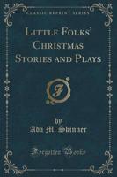 Little Folks' Christmas Stories and Plays (Classic Reprint)