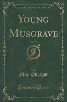Young Musgrave, Vol. 1 of 3 (Classic Reprint)