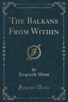 The Balkans from Within (Classic Reprint)