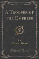 A Trooper of the Empress (Classic Reprint)