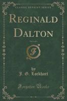 Reginald Dalton, Vol. 1 of 3 (Classic Reprint)