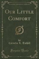 Our Little Comfort (Classic Reprint)