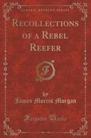 Recollections of a Rebel Reefer (Classic Reprint)