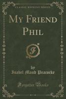 My Friend Phil (Classic Reprint)