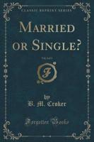 Married or Single?, Vol. 3 of 3 (Classic Reprint)