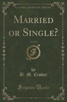 Married or Single?, Vol. 1 of 3 (Classic Reprint)