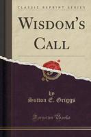 Wisdom's Call (Classic Reprint)