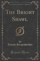 The Bright Shawl (Classic Reprint)