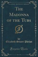 The Madonna of the Tubs (Classic Reprint)