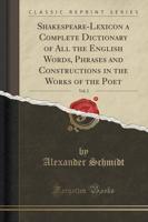 Shakespeare-Lexicon a Complete Dictionary of All the English Words, Phrases and Constructions in the Works of the Poet, Vol. 2 (Classic Reprint)