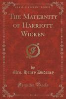 The Maternity of Harriott Wicken (Classic Reprint)