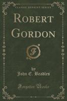 Robert Gordon (Classic Reprint)
