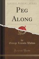 Peg Along (Classic Reprint)
