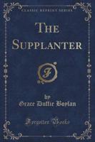 The Supplanter (Classic Reprint)