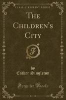 The Children's City (Classic Reprint)