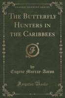 The Butterfly Hunters in the Caribbees (Classic Reprint)