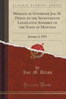 Message of Governor Jos; M. Dixon to the Seventeenth Legislative Assembly of the State of Montana