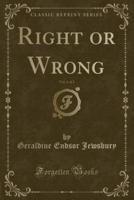 Right or Wrong, Vol. 1 of 2 (Classic Reprint)