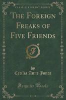 The Foreign Freaks of Five Friends (Classic Reprint)