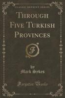 Through Five Turkish Provinces (Classic Reprint)