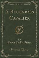 A Bluegrass Cavalier (Classic Reprint)