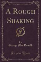 A Rough Shaking (Classic Reprint)