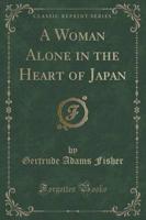 A Woman Alone in the Heart of Japan (Classic Reprint)