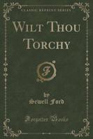 Wilt Thou Torchy (Classic Reprint)