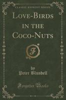 Love-Birds in the Coco-Nuts (Classic Reprint)