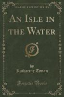 An Isle in the Water (Classic Reprint)