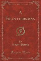 A Frontiersman (Classic Reprint)