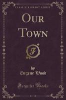Our Town (Classic Reprint)