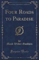 Four Roads to Paradise (Classic Reprint)