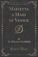 Marietta a Maid of Venice (Classic Reprint)