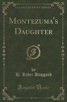 Montezuma's Daughter (Classic Reprint)