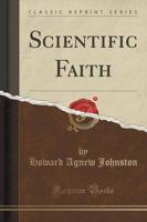 Scientific Faith (Classic Reprint)