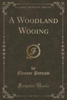 A Woodland Wooing (Classic Reprint)