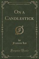 On a Candlestick (Classic Reprint)