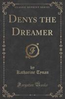 Denys the Dreamer (Classic Reprint)