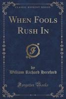 When Fools Rush in (Classic Reprint)
