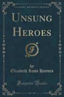 Unsung Heroes (Classic Reprint)