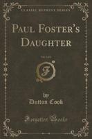 Paul Foster's Daughter, Vol. 3 of 3 (Classic Reprint)