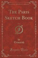 The Paris Sketch Book, Vol. 1 (Classic Reprint)