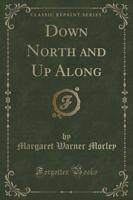 Down North and Up Along (Classic Reprint)