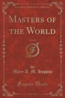Masters of the World, Vol. 1 of 3 (Classic Reprint)