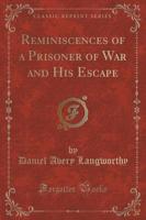 Reminiscences of a Prisoner of War and His Escape (Classic Reprint)